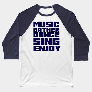 MUSIC GATHER DANCE SING ENJOY Baseball T-Shirt